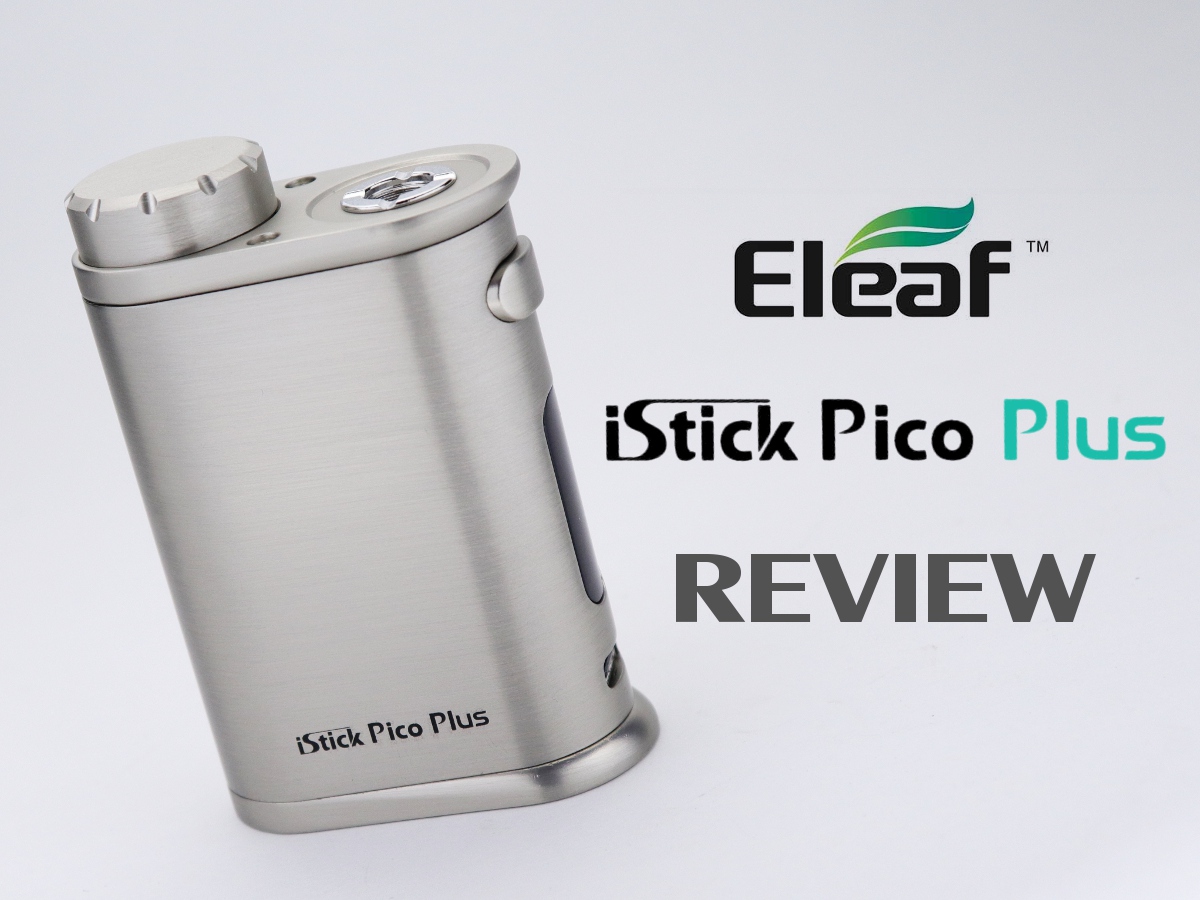 Blog - Eleaf iStick Pico Plus Mod Review